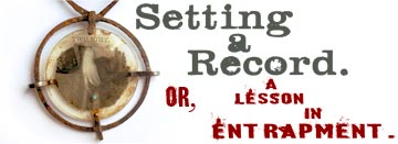 Setting A Record: Or, A Lesson In Entrapment.